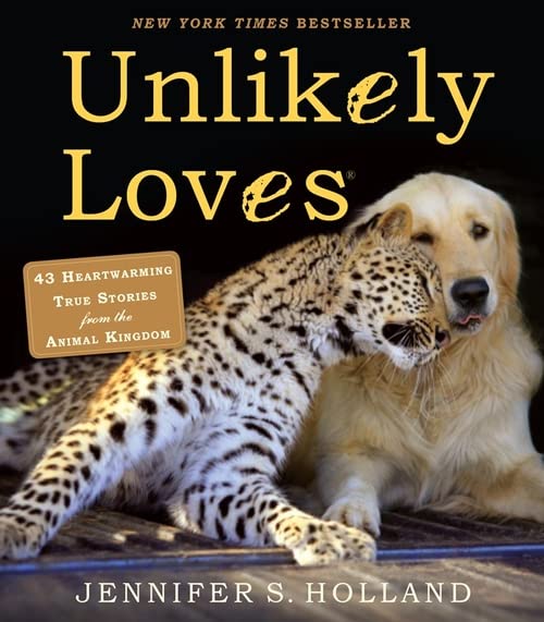Book Cover Unlikely Loves: 43 Heartwarming True Stories from the Animal Kingdom (Unlikely Friendships)