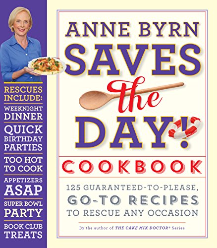 Book Cover Anne Byrn Saves the Day! Cookbook: 125 Guaranteed-to-Please, Go-To Recipes to Rescue Any Occasion