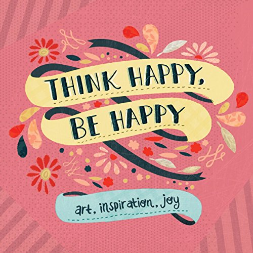Book Cover Think Happy, Be Happy: Art, Inspiration, Joy
