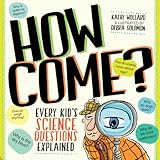 How Come?: Every Kid's Science Questions Explained