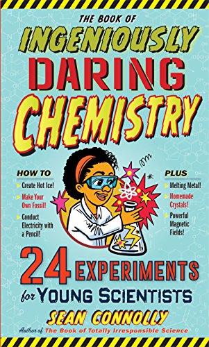 Book Cover The Book of Ingeniously Daring Chemistry: 24 Experiments for Young Scientists (Irresponsible Science)