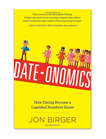 Book Cover Date-onomics: How Dating Became a Lopsided Numbers Game