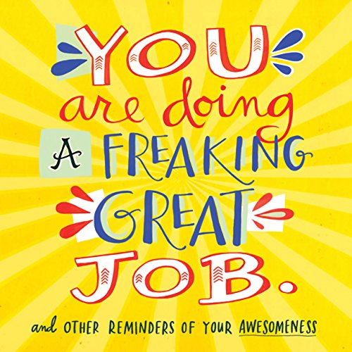 Book Cover You Are Doing a Freaking Great Job.: And Other Reminders of Your Awesomeness