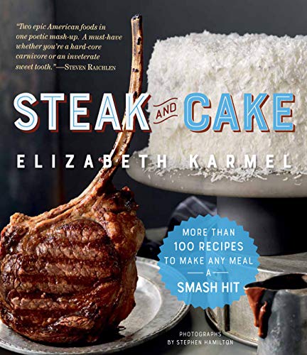 Book Cover Steak and Cake: More Than 100 Recipes to Make Any Meal a Smash Hit
