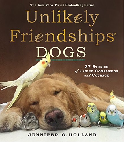 Book Cover Unlikely Friendships: Dogs: 37 Stories of Canine Compassion and Courage