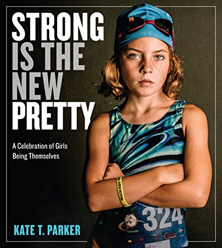 Book Cover Strong Is the New Pretty: A Celebration of Girls Being Themselves