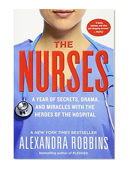 Book Cover The Nurses: A Year of Secrets, Drama, and Miracles with the Heroes of the Hospital