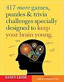 417 More Games, Puzzles & Trivia Challenges Specially Designed to Keep Your Brain Young