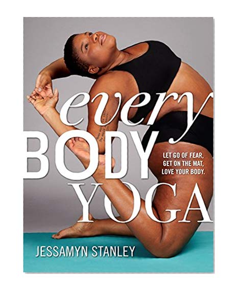 Book Cover Every Body Yoga: Let Go of Fear, Get On the Mat, Love Your Body.