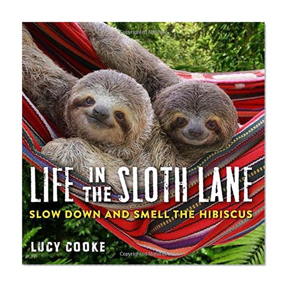 Book Cover Life in the Sloth Lane: Slow Down and Smell the Hibiscus