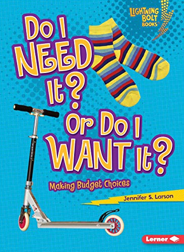 Book Cover Do I Need It? Or Do I Want It?: Making Budget Choices (Lightning Bolt Books ® ― Exploring Economics)