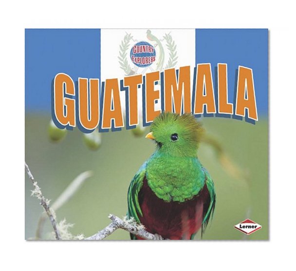 Guatemala (Country Explorers)