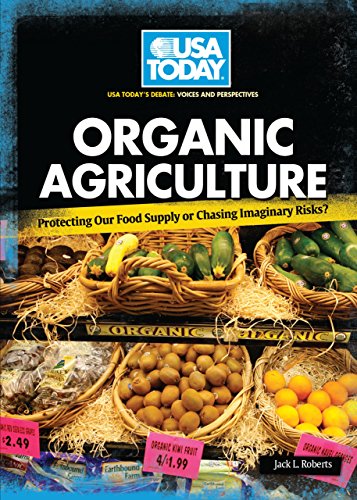 Organic Agriculture: Protecting Our Food Supply or Chasing Imaginary Risks? (USA TODAY's Debate: Voices and Perspectives)