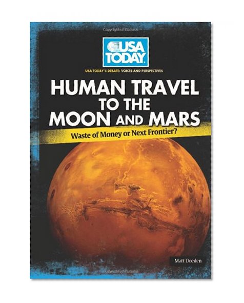 Human Travel to the Moon and Mars: Waste of Money or Next Frontier? (USA Today's Debate: Voices & Perspectives)