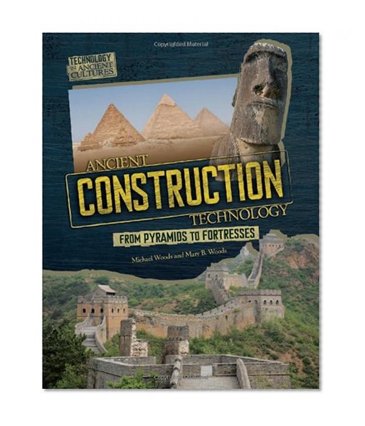 Ancient Construction Technology: From Pyramids to Fortresses (Technology in Ancient Cultures)