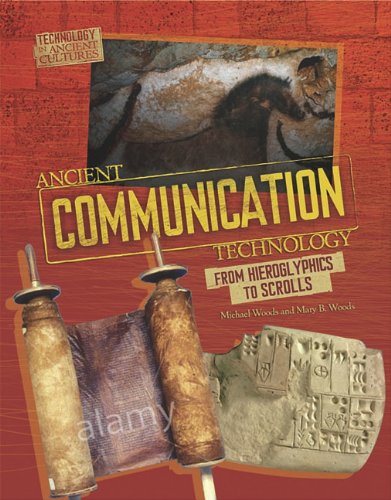 Ancient Communication Technology: From Hieroglyphics to Scrolls / (Technology in Ancient Cultures)