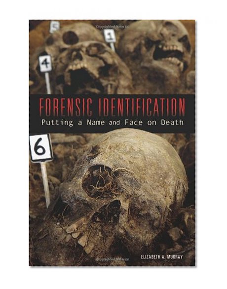 Forensic Identification: Putting a Name and Face on Death (Exceptional Science Titles for Upper Grades)