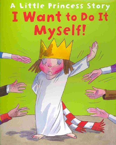 I Want to Do It Myself!: A Little Princess Story (Andersen Press Picture Books)