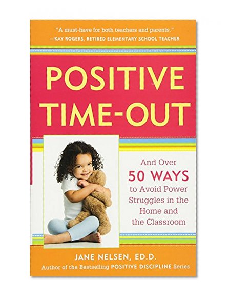 Book Cover Positive Time-Out: And Over 50 Ways to Avoid Power Struggles in the Home and the Classroom