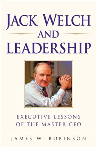 Book Cover Jack Welch on Leadership: Executive Lessons of the Master Ceo / James W. Robinson. (On Leadership Series)