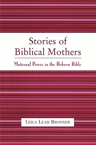 Stories of Biblical Mothers: Maternal Power in the Hebrew Bible