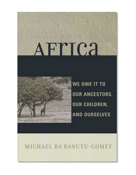 Africa: We Owe It to Our Ancestors, Our Children, and Ourselves