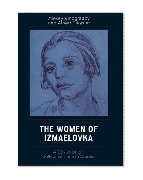 The Women of Izmaelovka: A Soviet Union Collective Farm in Siberia