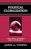 Political Globalization: A New Vision of Federal World Government