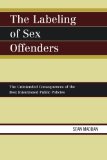 The Labeling of Sex Offenders: The Unintended Consequences of the Best Intentioned Public Policies
