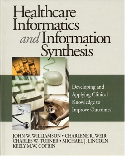Healthcare Informatics and Information Synthesis: Developing and Applying Clinical Knowledge to Improve Outcomes
