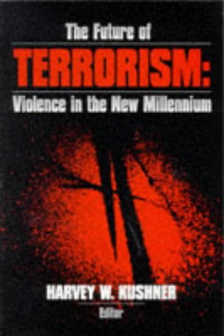 The Future of Terrorism: Violence in the New Millennium