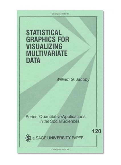Statistical Graphics for Visualizing Multivariate Data (Quantitative Applications in the Social Sciences)