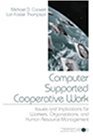 Computer Supported Cooperative Work: Issues and Implications for Workers, Organizations, and Human Resource Management (Advanced Topics in Organizational Behavior series)