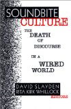 Soundbite Culture: The Death of Discourse in a Wired World
