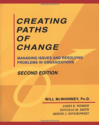 Book Cover Creating Paths of Change: Managing Issues and Resolving Problems in Organizations