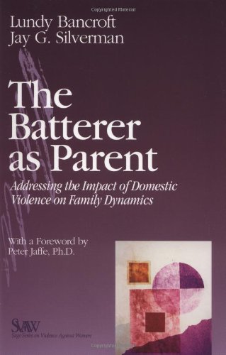 Book Cover The Batterer as Parent: Addressing the Impact of Domestic Violence on Family Dynamics (SAGE Series on Violence against Women)