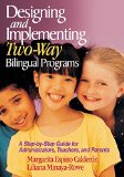Designing and Implementing Two-Way Bilingual Programs: A Step-by-Step Guide for Administrators, Teachers, and Parents