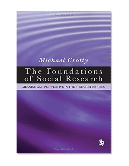 Book Cover The Foundations of Social Research: Meaning and Perspective in the Research Process