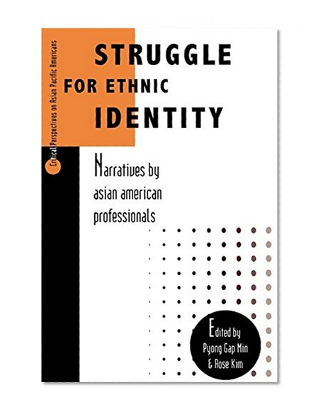 Struggle for Ethnic Identity: Narratives by Asian American Professionals (Critical Perspectives on Asian Pacific Americans)