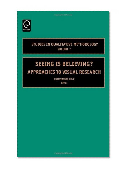 Seeing is Believing? Approaches to Visual Research (Studies in Qualitative Methodology)