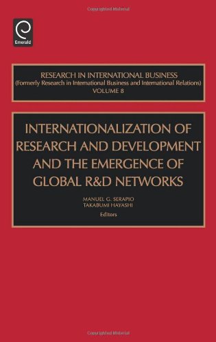 Internationalization of Research and Development and the Emergence of Global R & D Networks, Volume 8 (Research in International Business)