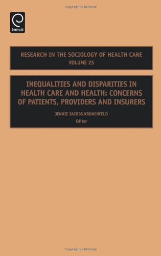 Inequalities and Disparities in Health Care and Health, Volume 25: Concerns of Patients, Providers and Insurers (Research in the Sociology of Health Care)