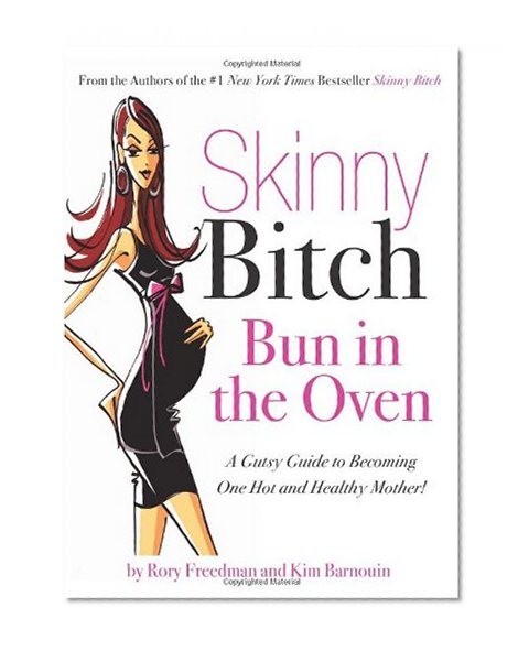 Book Cover Skinny Bitch Bun in the Oven: A Gutsy Guide to Becoming One Hot (and Healthy) Mother!