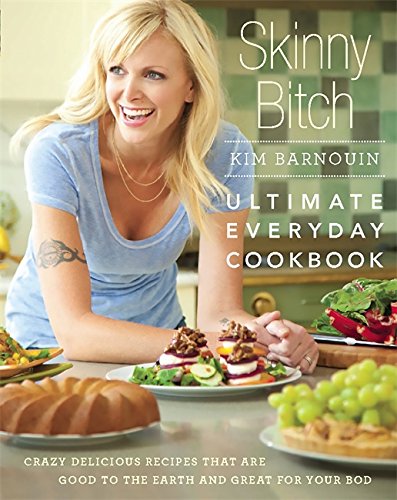 Book Cover Skinny Bitch: Ultimate Everyday Cookbook: Crazy Delicious Recipes that Are Good to the Earth and Great for Your Bod