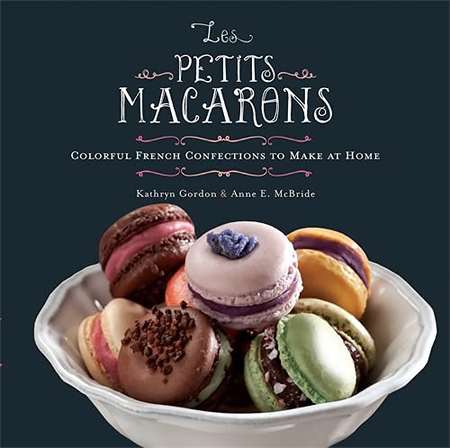 Book Cover Les Petits Macarons: Colorful French Confections to Make at Home