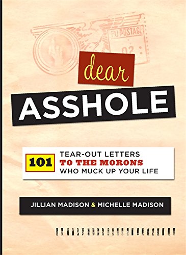 Book Cover Dear Asshole: 101 Tear-Out Letters to the Morons Who Muck Up Your Life