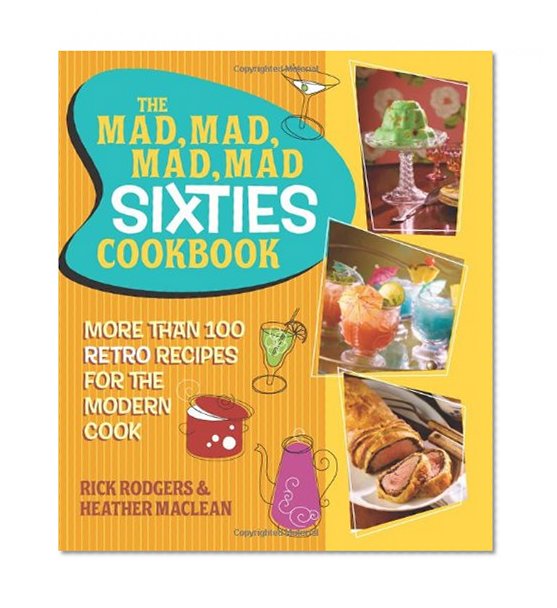 Book Cover The Mad, Mad, Mad, Mad Sixties Cookbook: More than 100 Retro Recipes for the Modern Cook