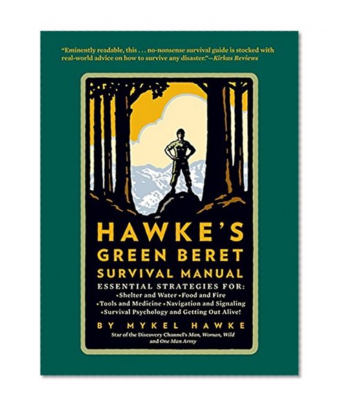 Book Cover Hawke's Green Beret Survival Manual: Essential Strategies For: Shelter and Water, Food and Fire, Tools and Medicine, Navigation and Signa