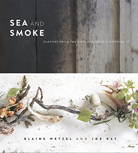 Book Cover Sea and Smoke: Flavors from the Untamed Pacific Northwest