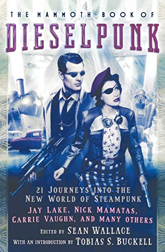 The Mammoth Book of Dieselpunk (Mammoth Books)